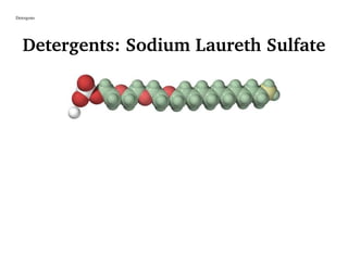 Detergents
Detergents: Sodium Laureth Sulfate
 