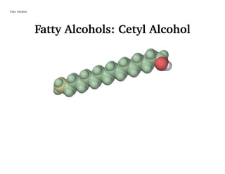 Fatty Alcohols
Fatty Alcohols: Cetyl Alcohol
 