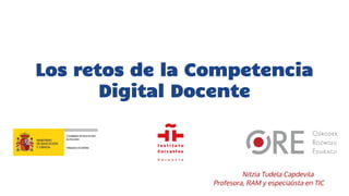 Los retos de la Competencia
Digital Docente
Nitzia Tudela Capdevila
Profesora, RAM y especialista en TIC
 