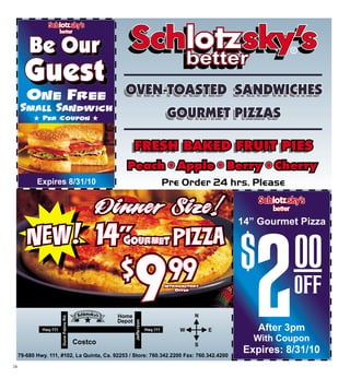 Expires: 8/31/10
After 3pm
N
S
EW
Expires 8/31/10 Pre Order 24 hrs. Please
14” Gourmet Pizza
18
 