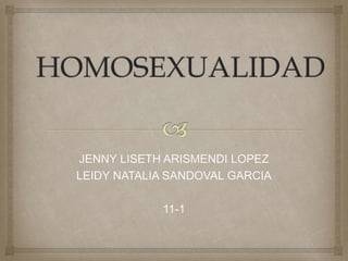 JENNY LISETH ARISMENDI LOPEZ
LEIDY NATALIA SANDOVAL GARCIA
11-1
 