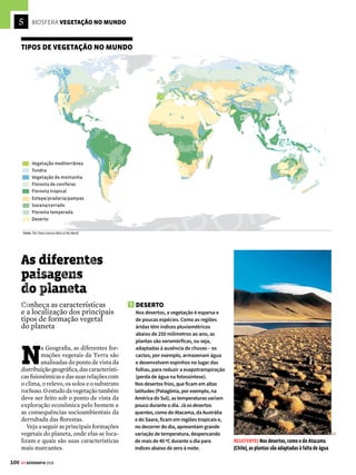 99
GE GEOGRAFIA 2018
De tempo em tempo, a vida na Terra sofre um grande golpe e ocorre uma extinção em massa. Foi assim
há meio bilhão de anos, quando boa parte dos seres sumiu de repente. Pouco se sabe sobre a tragédia –
mas a prova de que ela aconteceu são as conchas fossilizadas de animais marinhos, cuja diversidade teve
uma brusca redução
Há 230 milhões de anos ocorreu outra grande extinção. Das espécies marinhas, 96% simplesmente sumiram.
Algumas teorias acreditam que grandes erupções vulcânicas tenham provocado isso. Essa extinção em massa,
conhecida como a do fim do Permiano, foi muito pior do que a que acabou com os dinossauros
A culpa pela extinção em massa que assolou o planeta há 65 milhões de anos, matando os dinossauros,
geralmente é atribuída a um meteoro, embora ainda haja dúvidas. Paradoxalmente, o cataclismo foi um
impulso para a vida: abriu espaço para que outras espécies se desenvolvessem. Fenômeno parecido
aconteceu em outras grandes extinções
Vivemos hoje outra imensa extinção em massa, esta com uma causa bem diferente das outras: a ação humana.
Centenas de espécies somem todos os dias por causa da perda de habitats, principalmente nas florestas tropicais.
O homem já é a maior força transformadora do planeta, superando tempestades, furacões e terremotos
400 MILHÕES
Há 350 milhões de anos,
os vertebrados saem do mar –
surgem os anfíbios. Todos os
continentes estão unidos em
um só grande bloco –
a Pangeia, que começa a ser
habitada por muitas plantas
primitivas (veja mais na pág. 30)
300 MILHÕES
Os répteis aparecem
há 300 milhões de anos e,
em seguida, tomam o planeta.
Os primeiros dinossauros
passam a ser vistos em
todos os continentes.
Os insetos também se
diversificam muito
200 MILHÕES
Há 200 milhões de anos
surgem os mamíferos –
então não muito mais que
ratinhos insignificantes com
características de répteis.
A Terra ainda é dos dinossauros.
Outra inovação: as plantas
ganham flores
100 MILHÕES
Com a extinção dos
dinossauros, há 65 milhões
de anos, sobra espaço para
os mamíferos. Eles se
tornam maiores e mais
diversificados e herdam
o trono do planeta.
As aves também se espalham
HOJE
Surge o homem –
há apenas 100 mil
anos, insignificantes
para a longa história do
planeta. A nova espécie
vem alterando a Terra
como nenhuma antes fizera
ERA PALEOZOICA ERA MESOZOICA ERA CENOZOICA
500 MILHÕES
Aparecem os peixes
primitivos – não muito
diferentes dos atuais
tubarões. São os primeiros
vertebrados. A Terra fica
mais interessante
1 2
3
4
1
2
3
4
LUIZ IRIA, RODRIGO MAROJA E DENIS RUSSO BURGIERMAN/REVISTA SUPERINTERESSANTE
VENDA PROIBIDA
 
