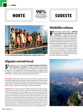 129
GE GEOGRAFIA 2018
CENTRO-
OESTE NORDESTE
73%
é a taxa de urbanização
do Nordeste em 2015, a
menor do Brasil
Ocernebrasileiro
F
ormada pelos estados de Goiás, Mato
Grosso, MatoGrossodoSul e pelo Dis-
trito Federal, a região localiza-se no ex-
tenso Planalto Central. Seu relevo se caracteriza
por terrenos antigos e aplainados pela erosão,
que originaram chapadões. O território também
abriga a planície do Pantanal Mato-Grossense,
cortada pelo Rio Paraguai e sujeita a cheias
durante parte do ano. O clima do Centro-Oeste
é tropical semiúmido e úmido, com chuvas de
verão. A vegetação é de cerrado nos planaltos.
No Pantanal, considerado patrimônio da hu-
manidade pela Unesco, os campos cerrados
dividem o espaço com a floresta, que se torna
mais fechada e úmida no norte do Mato Grosso.
POPULAÇÃO Ainda no Brasil colônia, o povoamento do
Centro-Oeste resulta de dois movimentos migratórios.
Um vem do Sul e do Sudeste, em virtude do transporte
de gado às fazendas que ali começaram a se instalar e
da ação dos bandeirantes paulistas. O outro movimen-
to vem do Nordeste, também ligado ao comércio de
gado, que acaba criando, e fortalecendo, os primeiros
povoados da região. No século XX, as maiores ondas
migratórias vêm do Nordeste e ocorrem a partir dos
anos 1950, com a construção da nova capital federal,
Brasília. Segundo o IBGE, o Centro-Oeste é a região do
paísqueproporcionalmentemaisrecebeimigrantes,com
30,2% de residentes vindos de outros estados em 2015.
ECONOMIAOcrescimentoeconômicodaregiãodeve-se,
sobretudo,aobomdesempenhodosetoragropecuário.
Comcercade72milhõesdecabeçasdegado,orebanho
bovino do Centro-Oeste responde por um terço do total
dopaís.Naagricultura,osprodutosmaisimportantessão
oalgodão,omilhoe,principalmente,asoja,cujacolheita
respondeporquasemetadedaproduçãonacional.Entre
osrecursosmineraisquemaissedestacamestãocalcário,
cobre, níquel e manganês.
Por outro lado, a região enfrenta o desafio de aliar o
crescimento econômico com a preservação ambiental.
A adaptação da soja ao solo do cerrado devastou grande
parte da vegetação local, e a cultura do grão avança para
o norte de Mato Grosso, rumo à Floresta Amazônica.
POPULAÇÃO A história nordestina é marcada pelos movimentos migratórios. No fim
do século XIX, o ciclo da borracha na Amazônia deu início à migração dos nordesti-
nos, que aumentou no século XX para o Sudeste, com a industrialização, e para o
Centro-Oeste, com a construção de Brasília. Além da atração econômica de outras
regiões, os fluxos migratórios são motivados pelos períodos de seca.
ECONOMIA Nos últimos anos, a economia nordestina vem apresentando crescimen-
to. Com a guerra fiscal (concessão de benefícios fiscais pelos governos estaduais
com o objetivo de atrair empresas), uma série de indústrias se instalou nos estados
nordestinos para fugir da carga tributária mais pesada no Sul e no Sudeste. Além
disso, a região é a segunda produtora de petróleo do país – lá funciona um dos polos
petroquímicos mais importantes: o de Camaçari (BA).
Apesar dos longos períodos de seca, a pecuária e a agricultura vêm ganhando
destaque. A boa adaptação das cabras ao clima local faz com que o Nordeste tenha
o maior rebanho do país. A cana-de-açúcar é o produto agrícola de destaque, mas
as lavouras irrigadas de frutas tropicais têm crescido em importância na produção
nacional. Outro setor relevante na economia nordestina é o turismo.
Alémdosertão
F
ormada por nove estados – Maranhão, Piauí, Ceará, Rio
Grande do Norte, Pernambuco, Paraíba, Alagoas, Sergipe e
Bahia –, a maior parte da região é constituída por extensos pla-
naltos, antigos e aplainados pela erosão. Os climas predominantes são o
tropicaleosemiárido,comgrandepartedoterritóriocobertapelacaatinga.
O Nordeste reúne os mais baixos Índices de Desenvolvimento Humano
(IDH) do país, com altas taxas de mortalidade infantil e analfabetismo.
PRÉ-HISTÓRIA Pinturas rupestres no sítio arqueológico da Serra da Capivara, no Piauí
PABLO DE SOUZA/CIA DA LUZ
VENDA PROIBIDA
 