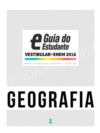 geografia
VESTIBULAR+ENEM2018
W W W . G U I A D O E S T U D A N T E . C O M . B R
VENDA PROIBIDA
 