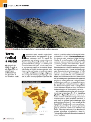 35
GE GEOGRAFIA 2018
FORÇAS EXTERNAS
Tambémchamadasdeexógenasouagentesesculpidores,sãoasforçasquemodelam
o relevo terrestre. Os principais agentes desse grupo são a erosão e o intemperismo:
2 INTEMPERISMO
É o processo de degradação das
rochas provocado por fenômenos
químicos e físicos.
 O INTEMPERISMO QUÍMICO ocorre
quando a rocha tem sua composição
química alterada pelo efeito da água
e da umidade no decorrer dos anos,
provocando sua decomposição.
 O INTEMPERISMO FÍSICO ou mecânico
consiste na fragmentação das
rochas por meio de alguns dos
seguintes processos:
• solidificação da água: a água em
estado líquido se infiltra na fenda das
rochas, onde fica acumulada. Com
a queda de temperatura, a água se
solidifica, passando a ocupar um volume
10% maior que o do estado líquido, o
suficiente para fragmentar a rocha.
• raízes de plantas: o crescimento das
raízes das árvores por entre as rochas
alarga as fendas e ajuda a desintegrar
sua estrutura.
• variação de
temperatura:
em locais onde
a alteração da
temperatura
diária é mais
constante–como
nos desertos
ou em regiões
próximas aos
polos –, as rochas
estão sujeitas
a contrações
e dilatações
frequentes. Com
o tempo, esse
processo provoca
fraturas em sua
composição.
1 EROSÃO
A exposição prolongada a agentes
naturais provoca o desgaste das
rochas e dos solos.
O processo de desintegração e
consequente transporte do material
decomposto recebe o nome de
erosão. Veja os principais elementos
causadores desse fenômeno.
VENTOS
As dunas dos desertos e as paisagens
das praias são exemplos clássicos de
formação por erosão eólica.
RIOS
Vales, cânions
e planícies nos
mais diversos
continentes são
moldados pelo
movimento
sinuoso das
águas dos rios.
MARES
O choque das
ondas do mar
em paredões
litorâneos
provoca o
desgaste da
superfície,
dando origem
às falésias.
GELEIRAS
Os fiordes na Península
Escandinava, no norte
da Europa, também
são formados pelo
deslocamento das
geleiras e pelo desgaste
que elas provocam
nas montanhas.
[1] iSTOCK PHOTO [2] DIVULGAÇÃO [3] MANOEL NOVAES [4] RODRIGO CESAR [5] iSTOCK PHOTO
[2]
[3]
[4]
[5]
 O QUE ISSO TEM A
VER COM A FÍSICA
Quando um
corpo sólido que
tem dimensões
significativas
é submetido a
uma variação de
temperatura, ocorre
uma dilatação ou
contração volumétrica.
Para calcular a
variação do volume
de um corpo em
função da variação
de temperatura
é utilizado um
coeficiente de
dilatação volumétrico.
Para saber mais, veja
o GUIA DO ESTUDANTE
FÍSICA.
VENDA PROIBIDA
 