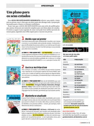 #0#2)'/)16(*%/2
!934,//'33'-21./,/*2*/ #2#+*#$*/ 81*'




Fundadaem1950
VICTORCIVITA ROBERTOCIVITA
(1907-1990) (1936-2013)
ConselhoEditorial:VictorCivitaNeto(Presidente),ThomazSoutoCôrrea(Vice-Presidente),
AlecsandraZapparoli, GiancarloCivitaeJoséRobertoGuzzo
PresidentedoGrupoAbril: WalterLongo
DiretoraEditorialePublisherdaAbril:AlecsandraZapparoli
DiretordeOperações: FábioPetrossiGallo
DiretordeAssinaturas:RicardoPerez
DiretoradaCasaCor:LíviaPedreira
DiretordaGoBox:DimasMietto
DiretoradeMercado:IsabelAmorim
DiretordePlanejamento,ControleeOperações:EdilsonSoares
DiretoradeServiçosdeMarketing:AndreaAbelleira
DiretordeTecnologia:CarlosSangiorgio
DiretorEditorial–EstilodeVida:SérgioGwercman
DiretordeRedação:FabioVolpe
Diretor de Arte: Fábio Bosquê Editores: Ana Prado, Fábio Akio Sasaki, Lisandra Matias, Paulo Montoia
Repórter: Ana Lourenço Analista de Informações Gerenciais: Simone Chaves de Toledo Analista de
Informações Gerenciais Jr.: Maria Fernanda Teperdgian Designers: Dânue Falcão, Vitor Inoue Estagiários:
Giovanna Fontenelle, Marcela Coelho, Sophia Kraenkel Atendimento ao Leitor: Sandra Hadich, Walkiria
Giorgino CTI Andre Luiz Torres, Marcelo Augusto Tavares, Marisa Tomas PRODUTO DIGITAL Gerentes de
Produto: Pedro Moreno e Renata Aguiar
COLABORARAM NESTA EDIÇÃO Consultoria: Arno Aloisio Goettems Texto: Arno Aloisio Goettems, Cristina
Carmo e Yuri Vasconcelos. Infografia e ilustração: 45 Jujubas, Alex Argozino e Mario Kanno (Multi-SP)
Revisão: Bia Mendes e texxto comunicação
www.guiadoestudante.com.br
GE GEOGRAFIA 2018 ed.10 (ISBN 978-85-69522-25-6) é uma publicação da Editora Abril. Distribuída em todo o
paíspelaDinapS.A.DistribuidoraNacionaldePublicações,SãoPaulo.
A PUBLICAÇÃO não admite publicidade redacional.
IMPRESSA NA GRÁFICA ABRIL Av. Otaviano Alves de Lima, 4400, CEP 02909-900 – Freguesia do Ó -
São Paulo - SP
VENDA PROIBIDA
 
