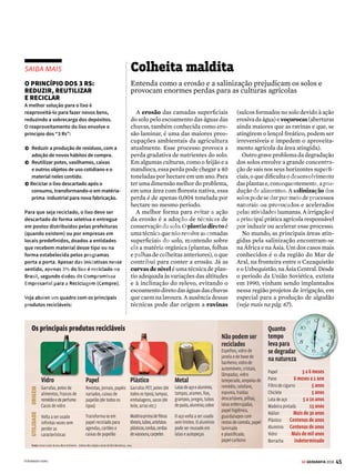 44 GE GEOGRAFIA 2018
LITOSFERA CONTAMINAÇÃO DOS SOLOS
D
urante vários anos, o homem
pouco se importou com as con-
sequências que suas atividades
poderiam ter para o solo. Do estilo de
vida consumista, que gera uma colossal
quantidade de resíduos a ser descarta-
da, passando pelo uso indiscriminado
de produtos tóxicos na indústria até o
manejo inadequado das culturas agrí-
colas, nossa sociedade vai gradativa-
mente contaminando os solos. Como
consequência, muitas áreas estão se tor-
nando impróprias para a produção de
alimentos ou para a presença humana.
As principais formas de poluição
do solo estão associadas a atividades
econômicas como a agricultura, o ex-
trativismo mineral e a produção in-
dustrial, ou à falta de investimentos
no tratamento adequado ao lixo. Veja
cada um desses casos:
LIXO
A deposição inadequada do lixo,
principalmente em aterros sem nenhum
controle ambiental (os chamados
lixões), está entre as principais causas da
contaminação dos solos nas cidades. Além
de produzir o gás natural metano (CH4),
um dos agravadores do efeito estufa, a
decomposição da matéria orgânica por
microrganismos gera o caldo chorume,
altamente poluente para o solo e para os
lençóis freáticos.
O destino mais adequado para o lixo urbano
são os aterros sanitários. Trata-se de áreas
nas quais os resíduos são compactados
e cobertos por terra. Terrenos assim têm
sistema de drenagem que captam líquidos
e gases resultantes da decomposição dos
resíduos orgânicos, evitando maiores danos
aos solo. Outra opção são os incineradores
públicos, principalmente para o lixo
hospitalar, odontológico e ambulatorial.
Terra maculada
A degradação dos solos,
provocada principalmente
pela exploração dos recursos
naturais e pelo tratamento
inadequado do lixo, é um
dos principais problemas
ambientais da atualidade
De acordo com o Instituto Brasileiro de
Geografia e Estatística (IBGE), mais de 50%
dos municípios destinavam os resíduos
sólidos em lixões. Apenas 28% das cidades
faziam o descarte em aterros sanitários. Em
2010, o governo federal instituiu a Política
Nacional de Resíduos Sólidos (PNRS), que
determinava uma série de regras para o
manejo sustentável do lixo. Entre outras
medidas, a PNRS estabeleceu que agosto de
2014 seria o prazo final para as prefeituras
erradicarem os lixões e passarem a depositar
o lixo em aterros sanitários. No entanto, mais
de 60% dos municípios não conseguiram
cumprir a determinação. Um projeto de lei
tramita no Congresso para estender até 2021
o prazo para a erradicação dos lixões.
RESÍDUOS INDUSTRIAIS
As fábricas nas áreas urbanas também
depositam grandes quantidades de
resíduos industriais, como produtos
químicos e metal pesado, em áreas
próximas de onde estão instaladas. Com
o tempo, esses elementos infiltram-se no
solo, que fica contaminado e improdutivo,
podendo provocar doenças nos habitantes
que vivem próximos à indústria.
AGROTÓXICOS
O uso de agrotóxicos para fertilizar o solo,
eliminar ervas daninhas e destruir pragas
pode aumentar a produtividade agrícola
em grande escala, mas produz um nefasto
efeito colateral: a contaminação do solo.
Com o tempo, esses resíduos químicos
vão se acumulando e ajudam a degradar
ainda mais as áreas agrícolas, tornando-as
impróprias para o cultivo. Ou seja, apesar
dos ganhos produtivos no curto prazo, a
aplicação intensiva de agrotóxicos é uma
prática insustentável para a agricultura.
Segundo a Organização das Nações
Unidas para a Alimentação e a Agricultura
(FAO), um quarto dos solos do planeta
está degradado, afetando diretamente a
produção mundial de alimentos.
MERCÚRIO NOS GARIMPOS
A exploração de minérios, como ouro e
diamantes nos garimpos da Região Norte
do Brasil, utiliza mercúrio no processo de
separação das pedras preciosas dos demais
sedimentos. Por ser um mineral pesado
altamente tóxico, o mercúrio depositado no
solo e nas águas provoca graves prejuízos à
fauna e à saúde humana.
ENTRE OS URUBUS Criança recolhe papelão no lixão da Canabrava, em Salvador (BA): mais da metade
dos municípios brasileiros descarta os resíduos sólidos em áreas sem nenhum controle ambiental
VENDA PROIBIDA
 
