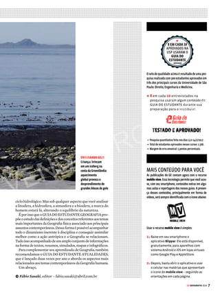 CARTA AO LEITOR
6 GE GEOGRAFIA 2018
D
esde1880,quandoatemperaturadoplaneta
começouasermedida,apopulaçãodaTer-
ra não enfrentou um ano tão quente como
o de 2016. É o que diz a Agência Oceânica
eAtmosféricadosEstadosUnidos(NOAA,
nasiglaeminglês),umadasprincipaisau-
toridades nesse âmbito. A temperatura média global no ano
passado foi 0,94 grau Celsius acima da média do século XX.
Equilíbrio
alterado
Teria 2016 sido um ano atípico em termos climáticos?
Nada disso. A temperatura do planeta no ano passado bateu
o recorde, que era de 2015, que por sua vez quebrou a maior
marca de 2014 – três recordes seguidos. Isso sem contar que,
desde 1976, a temperatura global vem se mantendo acima da
média histórica. Ou seja, não estamos falando de um ponto
fora da curva, mas sim de uma tendência praticamente
consolidada: o planeta está mais quente.
A elevação da temperatura global diz muito respeito às
atividades humanas, principalmente em razão das emissões
degasesqueintensificamoefeitoestufa.Comoconsequência,
observamosextremosclimáticosquevãodeintensastempes-
tadesasecasprolongadas,passandopeloderretimentodogelo
do Ártico até picos de calor em diversas cidades do planeta.
A Geografia é a disciplina que se propõe a estudar o espaço
geográfico e suas constantes transformações. Como você verá
nesta publicação, muitas dessas alterações são estimuladas
por fenômenos naturais, como uma erupção vulcânica ou o
ALISTER
DOYLE/REUTERS
VENDA PROIBIDA
 