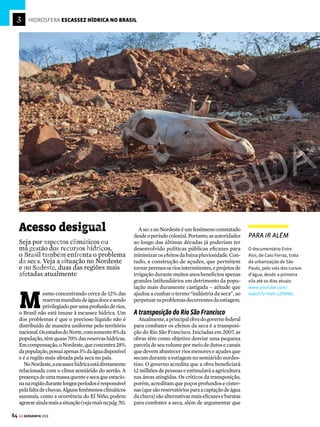 63
GE GEOGRAFIA 2018
SAIBA MAIS
PEGADA HÍDRICA E
ÁGUA VIRTUAL
Além da água que consumimos diretamente
todos os dias para beber, cozinhar os nossos
alimentos e fazer a higiene pessoal, gastamos
outras centenas de litros indiretamente. Tudo
o que utilizamos no dia a dia, como roupas,
alimentos e eletrodomésticos, precisou de
água para ser produzido. Para identificar a
quantidade real de água utilizada, foi criado
o conceito de “pegada hídrica”, que mede o
consumo da chamada “água virtual”. Em pro-
dutos de origem animal, por exemplo, a maior
parte da água virtual tem origem na produção
da ração que alimenta a criação.
A ÁGUA ESTÁ PRESENTE EM TUDO O QUE CONSUMIMOS
Água virtual é a quantidade de água usada, direta ou indiretamente, na produção de algo.
Veja quantos litros de água virtual existe em alguns produtos
Fontes: R.L.Carmo, A.L.R.O.Ojima, R.Ojima e T.T.Nascimento; Hoekstra e Chapagain e Water Footprint Network
32litros
Microchip
(2 g)
140 litros
Xícara de café
(125 ml)
10litros
FolhadepapelA4
(80 g/m2
)
2.000litros
Camiseta de
algodão (250 g)
135litros
Ovo
(40 g)
200litros
Copo de leite
(200 ml)
2.325litros
Carne bovina
(150 g)
720litros
Carne suína
(150 g)
8.000litros
Par de sapatos
de couro
Emprodutosde
origemanimal,a
maiorpartedaágua
virtualtemorigemna
produçãodaraçãoque
alimentaacriação
Fonte: Comprehensive Assessment of Water Management in Agriculture, 2007
Escassez hídrica física
Áreas onde o consumo humano já superou a
capacidade de renovação natural, com extração de
mais de 75% das águas das bacias hidrográficas
Próximo da escassez hídrica física
Mais de 60% do fluxo dos rios dessas bacias é usado,
e a população deve enfrentar a escassez física em
breve
Sem dados disponíveis
Escassez hídrica econômica
Questões políticas e econômicas também limitam o
acesso à água. Encontram-se nessa situação regiões
em que menos de 20% da água disponível é
aproveitada, enquanto os habitantes sofrem com
desabastecimento por causa de conflitos ou falta de
infraestrutura e saneamento
Escassez hídrica pequena ou inexistente
Ocorre em regiões ricas em recursos hídricos, com
retirada inferior a 25% do total de água disponível
A ÁGUA DOCE NO MUNDO
Europa
7%
Américas
46%
Ásia
32%
África
9%
12%
Só o Brasil
Oceania
6%
ESCASSEZ HÍDRICA NO MUNDO
STR/AFP
VENDA PROIBIDA
 