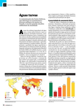 65
GE GEOGRAFIA 2018
o projeto não alcançará muitas comunidades e
beneficiaráprincipalmenteosgrandesfazendei-
ros. Existe ainda o temor de que o projeto cause
impactos ambientais no Rio São Francisco.
Em março de 2017, o eixo leste da obra foi
inaugurado, levando as águas do “Velho Chico”
para cidades de Pernambuco e da Paraíba. O go-
verno anunciou que a obra será concluída ainda
em 2017 (veja o mapa na pág. ao lado).
A crise hídrica nas grandes metrópoles
NemmesmooSudeste,caracterizadopelagran-
depresençadeumidade,estáimuneàescassezde
água.Umagravecrisehídricaatingiutodososes-
tadosdaregiãoem2014e2015efoiespecialmente
aguda em São Paulo e sua região metropolitana.
Responsável pelo abastecimento de 8,8 milhões
de pessoas, o Sistema Cantareira quase entrou
em colapso, e o governo estadual foi obrigado a
utilizar o chamado volume morto – uma reserva
técnicaqueficaabaixodascomportasdasrepresas.
Ainda que a estiagem tenha contribuído para
agravar a situação, a crise reflete a falta de plane-
jamento e investimentos no sistema de abasteci-
mento de água. Por isso, apesar de o pior da crise
játersidosuperado, osetoraindaapresentasérios
problemasestruturais.Vejaalgunsdosprincipais
entraves que o setor enfrenta na região:
 MANANCIAIS
São todas as fontes
de água, superficiais
ou subterrâneas, que
podem ser usadas
para o abastecimento
das populações. Isso
inclui, por exemplo,
rios, lagos, represas e
lençóis freáticos
 Há pelo menos duas décadas, especialistas
em recursos hídricos alertam que as regi-
ões metropolitanas devem criar medidas
para atender ao aumento da demanda de
água nessas regiões, fruto do crescimento
populacional. Entretanto, as obras para
aumentar a captação, o tratamento e a dis-
tribuição de água não foram realizadas ou
foram feitas em ritmo muito abaixo do que
seria necessário.
 A lentidão ou a conivência do poder pú-
blico na questão da ocupação das áreas de
mananciais reduziu a capacidade de re-
posição da água em grandes reservatórios,
como o da Cantareira e do Alto Tietê. Essa
ocupação,frutodocrescimentodesordenado
das cidades, ocorreu com a implantação de
áreas residenciais e comerciais (agrícolas e
industriais),provocandodesmatamento,im-
permeabilizaçãodosoloepoluiçãodaságuas.
 Há fortes críticas de diversos setores da
sociedade sobre o modelo de gestão públi-
co-privada dos recursos hídricos. Em São
Paulo, a Sabesp é uma empresa de capital
misto (51% sob controle do Estado e o res-
tante pertence a investidores privados),
com ações negociadas na bolsa de valores.
Esse modelo concretiza, portanto, a con-
cepção da água como mercadoria voltada
para a obtenção de lucro, e não como um
bem universal e direito de todos.
 A lentidão ou inexistência de programas de
despoluição das águas dos rios e lagos em
áreas urbanas restringe as fontes de água
para o abastecimento público. A coleta de
esgoto, serviço cobrado pelas empresas que
fazem a distribuição da água, atende apenas
a 65% da população (veja mais na pág. 66).
SÓ A CARCAÇA
O município de Olho d'Água
do Casado (AL) é um dos
mais atingidos pela severa
estiagem que castiga o
sertão do Nordeste: sem
água, agricultores perdem
a lavoura e o rebanho
TRANSPOSIÇÃO DO RIO SÃO FRANCISCO
0 100
Escala (em km)
50
PERNAMBUCO
BAHIA
CEARÁ
ALAGOAS
SERGIPE
PARAÍBA
R
i
o
P
i
r
a
n
h
a
s
-
A
ç
u
Oceano
Atlântico
Rio Brígida
Rio
M
oxotó
Rio Paraíba
Rio do Peixe
R
i
o
J
a
g
u
a
r
i
b
e
Rio
Salgado
R
i
o
A
p
o
d
i
Eixo Norte*
99 m3/s
Eixo Leste*
28 m3/s
Cabrobó
RIOG.
DONORTE
Rio São Francisco
Locais de captação
Canaisemconstrução
Rios receptores
* Vazão máxima
Floresta
ADOLFO SANTOS SONTERIA/FOLHAPRESS
VENDA PROIBIDA
 