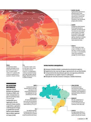 86 GE GEOGRAFIA 2018
ATMOSFERA OS EFEITOS DAS MUDANÇAS CLIMÁTICAS
PARA IR ALÉM
O documentário Seis
Graus que Podem Mudar
o Mundo, da National
Geographic, simula
possíveis cenários
decorrentes do aumento
de um até seis graus
Celsius na temperatura
global sobre os
diversos ecossistemas e
populações humanas.
O pior cenário
Extremos climáticos como secas
prolongadas e furacões devem se
tornar mais frequentes em função
do processo de mudança climática
D
esde 1880, quando a temperatura do
planeta começou a ser medida, a popu-
lação mundial não enfrentou um ano
tão quente como o de 2016. Segundo a Nasa, a
Agência Espacial Norte-Americana, os recordes
de temperatura são uma constante neste século:
16 dos 17 anos mais quentes da história foram
registrados após o ano 2000. Esses dados con-
solidam uma tendência de aquecimento global
de longo prazo, o que abre a possibilidade da
ocorrência mais frequente de eventos climáti-
cos extremos, como secas prolongadas, chuvas
torrenciais e violentos ciclones. É o que pode
ocorrer se não houver uma redução na emissão
degasesdoefeitoestufa,naanálisedoscientistas
do Painel Intergovernamental sobre a Mudança
no Clima (IPCC).
AsprojeçõesdoIPCCindicamque,seasemis-
sõespermaneceremnosníveisatuais,atemperatu-
ramédiadoplanetapodesubiraté4,8ºC,eonível
dosmaresdeveaumentarematé82centímetros.
Asgeleirasirãocontinuaraderretereéfortemente
provável que o gelo do Ártico diminua até o final
do século. Segundo os cientistas, nenhuma parte
dogloboficaráimuneaosefeitosdoaquecimento
global (veja mais no mapa).
Os terríveis cenários previstos pelos cientistas
do IPCC certamente teriam consequências em
termos estratégicos e geopolíticos. O Departa-
mento de Defesa dos Estados Unidos alerta para
o fato de que, atingido pelas mudanças climá-
ticas, o mundo seria mais instável e perigoso.
Haveria um aumento de migrações e até mesmo
invasões populacionais para obter recursos
como água e alimentos. E os maiores problemas
ocorreriam justamente onde hoje já existem
graves questões políticas, como em regiões da
Ásia e da África. Para o órgão de governo dos
EUA, em alguns locais, a tensão social causada
pela fome poderia se tornar mais explosiva,
combinada com a tensão étnico-religiosa.
A corrente cética
As explicações sobre as causas do aumento
da temperatura global não são aceitas por todo
mundo. Há cientistas que questionam seus fun-
damentos. Eles alegam que a temperatura média
da Terra subiu e desceu várias vezes durante
sua existência, e que isso pode estar ocorrendo
neste momento. Ou seja, esse esquenta-esfria do
planeta faria parte de um ciclo natural no qual
o clima alterna períodos quentes e eras glaciais.
Além disso, essa “corrente cética” acredita
que, mesmo que exista uma tendência para o
aquecimento, ela está mais ligada aos fatores na-
turais do que à ação humana. O clima seria mais
influenciado pelas glaciações, pelo vulcanismo
e por fenômenos astronômicos. Esses cientistas
também contestam a capacidade científica de
prever com antecedência de décadas como será
o clima da Terra.
Noentanto,osquedefendemestatesesãoacusa-
dosdeagiremfavordaquelesqueatuamnolobby
deinteressesdasindústriasquevivemdopetróleo
edegovernosqueseriamafetadospelasmedidas
necessárias para conter o aquecimento global.
AMÉRICA LATINA
Na América Central aumentará
a ocorrência de ciclones
tropicais. As chuvas devem
diminuir na Bacia Amazônica
e aumentar na Bacia do Prata,
região que abrange o sul do
Brasil, além de Paraguai,
Uruguai e Argentina.
AMÉRICA DO NORTE
A região deve ser afetada
por fortes secas e queda na
disponibilidade de água,
especialmente na parte central.
Haverá maior ocorrência de
ciclones tropicais no golfo do
México e na costa leste dos EUA
e do Canadá.
MUDANÇAS NA TEMPERATURA
2081-2100
110
C
90
70
50
40
30
20
1,50
10
0,50
VENDA PROIBIDA
 