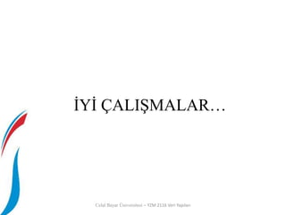 İYİ ÇALIŞMALAR…
Celal Bayar Üniversitesi – YZM 2116 Veri Yapıları
 