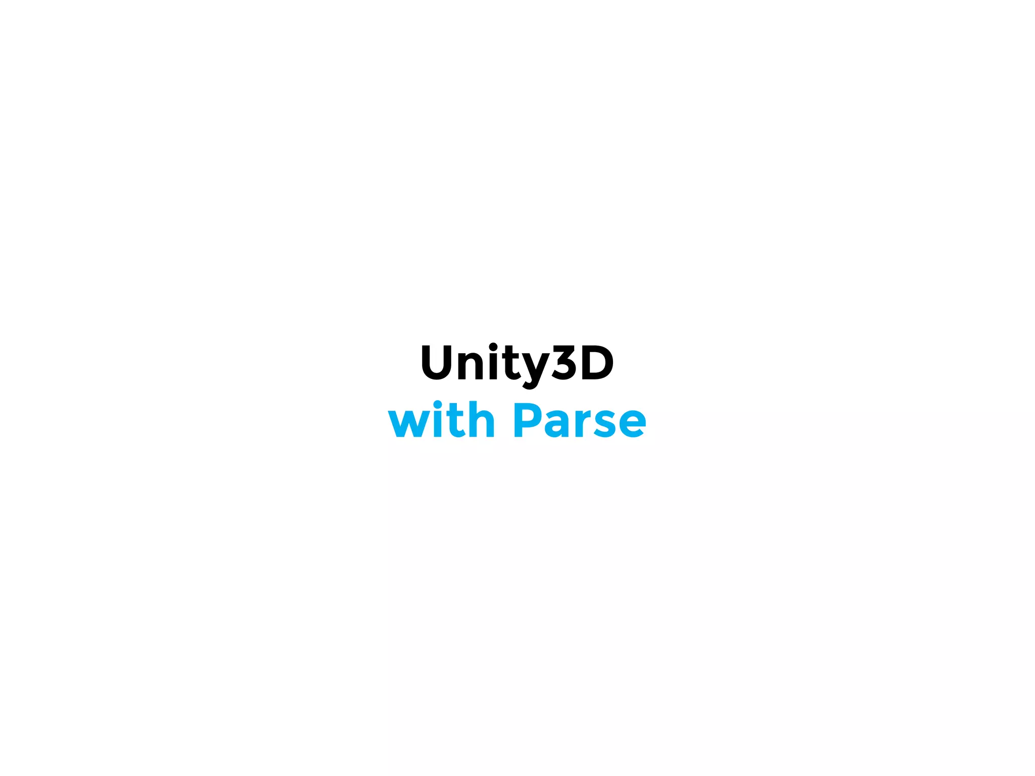 Unity3D
with Parse
 