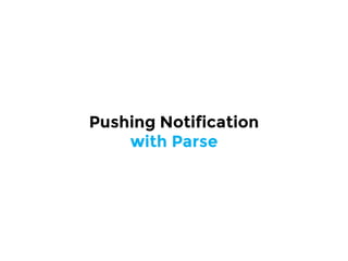 Pushing Notification
with Parse
 