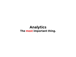 Analytics
The most important thing.
 