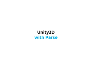 Unity3D
with Parse
 