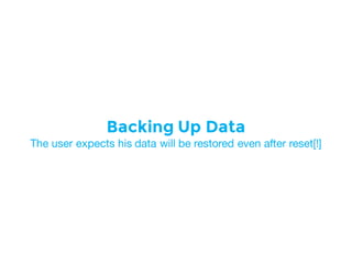 Backing Up Data
The user expects his data will be restored even after reset[!]
 