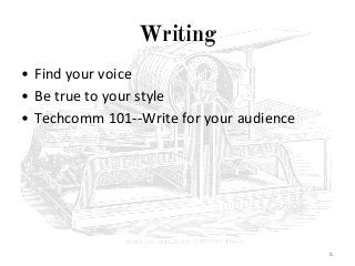 Writing
• Find your voice
• Be true to your style
• Techcomm 101--Write for your audience
15
 
