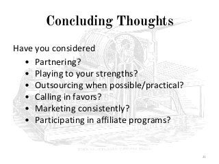 Concluding Thoughts
Have you considered
• Partnering?
• Playing to your strengths?
• Outsourcing when possible/practical?
...