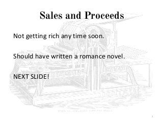Sales and Proceeds
Not getting rich any time soon.
Should have written a romance novel.
NEXT SLIDE!
7
 