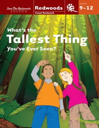 What’s the
Tallest Thing
You’ve Ever Seen?
GRADES
9-12
Coast Redwood
Redwoods®
 