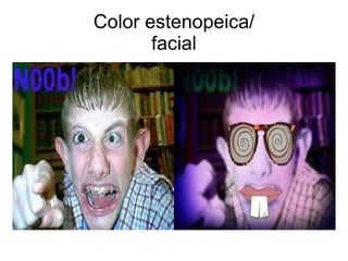 Color estenopeica/ facial 