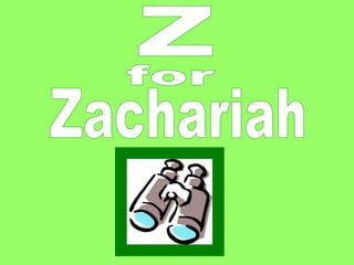 Z  for  Zachariah  