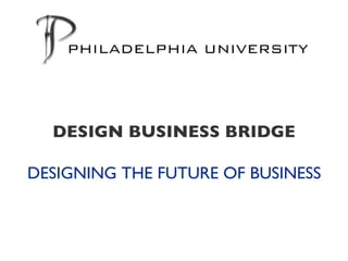DESIGNING THE FUTURE OF BUSINESS DESIGN BUSINESS BRIDGE 