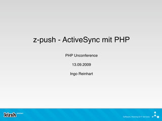 z-push - ActiveSync mit PHP
        PHP Unconference

           13.09.2009

          Ingo Reinhart




                           Software, Hosting & IT-Services
 