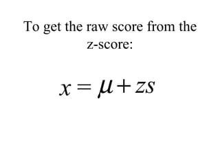 To get the raw score from the z-score: 