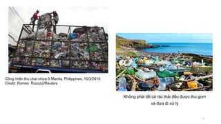 Không phải tất cả rác thải đều được thu gom
và đưa đi xử lý
Công nhân thu chai nhựa ở Manila, Philippines, 10/3/2015.
Credit: Romeo Ronoco/Reuters
6
 