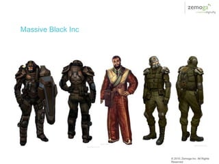 Massive Black Inc




                    © 2010, Zemoga Inc. All Rights
                    Reserved
 