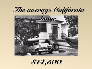 TThhee aavveerraaggee CCaalliiffoorrnniiaa 
hhoommee 
$$1144,,550000 
 