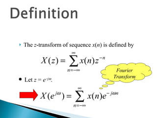 The  z -transform of sequence  x ( n ) is defined by Let  z  =  e  j  . Fourier Transform 