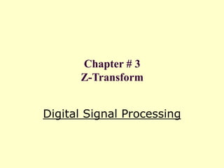 Chapter # 3
Z-Transform
Digital Signal Processing
 