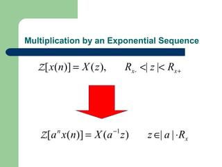 Multiplication by an Exponential Sequence


   Z [ x(n)] = X ( z ),        Rx- <| z |< Rx +




                          −1
   Z [a x(n)] = X (a z )
        n
                                     z ∈| a | ⋅Rx
 
