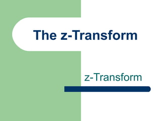 The z-Transform


       z-Transform
 