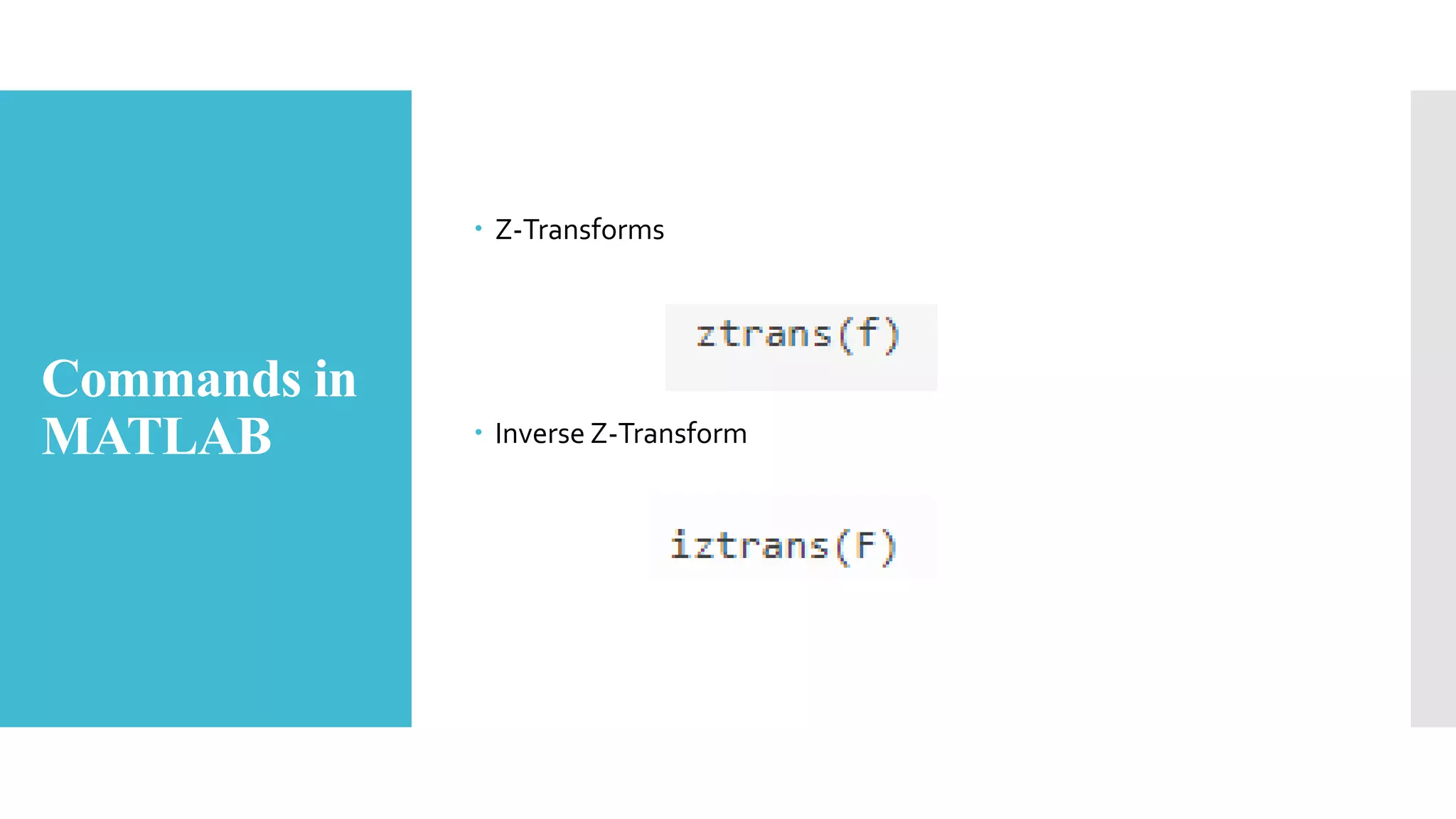 Commands in
MATLAB
 Z-Transforms
 Inverse Z-Transform
 