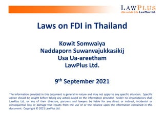 Laws on FDI in Thailand
Kowit Somwaiya
Naddaporn Suwanvajukkasikij
Usa Ua-areetham
LawPlus Ltd.
9th September 2021
The inf...