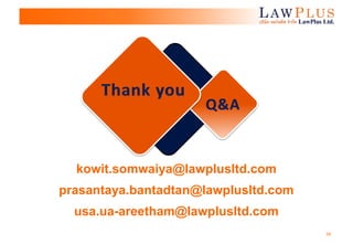28
Q&A
kowit.somwaiya@lawplusltd.com
prasantaya.bantadtan@lawplusltd.com
usa.ua-areetham@lawplusltd.com
 