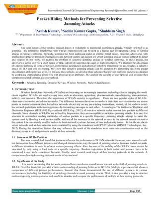 I nternational Journal Of Computational Engineering Research (ijceronline.com) Vol. 3 Issue. 1


                            Packet-Hiding Methods for Preventing Selective
                                          Jamming Attacks
                       1,
                            Ashish Kumar, 2,Sachin Kumar Gupta, 4,Shubham Singh
   1,2,3,4,
          Department of Information Technology , Institute Of Technology And Management , AL -1 Sector-7 Gida , Go rakhpur


Abstract :
          The open nature of the wireless medium leaves it vulnerable to intentional interference attacks, typically referred to as
jamming. This intentional interference with wireless transmissions can be used as a launch pad for mounting Denial-of-Service
attacks on wireless networks. Typically, jamming has been addressed under an external threat model. However, adversaries with
internal knowledge of protocol specifications and network secrets can launch low-effort jamming attacks that are difficu lt to detect
and counter. In this work, we address the problem of selective jamming attacks in wireless networks. In these attacks, the
adversary is active only for a short period of time, selectively targeting messages of high importance. We illustrate the adv antages
of selective jamming in terms of network performance degradation and adversary effort by presenting two case studies; a selective
attack on TCP and one on routing. We show that selective jamming attacks can be launched by performing real-t ime packet
classification at the physical layer. To mitigate these attacks, we develop three schemes that prevent real-time packet classification
by combining cryptographic primit ives with physical-layer attributes. We analyze the security of our methods and evaluate their
computational and commun ication overhead.

Keywords – Selective Jamming, Den ial of Service, Wireless Network , Packet Classification .

I. INTRODUCTION
          Wireless Local Area Networks (WLANs) are beco ming an increasingly important technology that is bringing the world
closer together. WLANs are used in every area, such as education, agriculture, pharmaceuticals, manufacturing, transportation ,
military, and research. Therefore, the importance of WLAN security is significant. There are two popular styles of WLANs:
client-server networks and ad-hoc networks. The difference between these two networks is that client -server networks use access
points or routers to transmit data, but ad-hoc networks do not rely on any pre-existing transmitters. Instead, all the nodes in an ad-
hoc network participate in the routing process by forward ing messages to each other. According to The Institute of Electric al and
Electronics Engineers (IEEE) 802.11g standards (IEEE Org., 2012), all wireless network nodes transmit data packets in diffe rent
channels. Since channels in WLANs are defined by frequencies, they are susceptible to malicious jamming attacks. It is easy f or
attackers to accomplish sending mult itudes of useless packets in a specific frequency. Jamming attacks attempt to make the
system crash by flooding it with useless traffic, and use all the resources in the network so users in the network cannot con nect to
the system. It is consistently used by hackers to break network systems, because of ease and security issues. In this the sis, client-
server networks and ad-hoc networks were simulated by using the simulation tool OPNET Modeler (OPNET Technologies, Inc.,
2012). During the simulat ion, factors that may influence the result of the simulation were taken into consideration such as the
distance, power level, and protocols used in ad-hoc networks.

1.1 Statement Of The Problem
          Previous research had found that jammers influence the performance of WLA N networks. Ho wever, most research could
not demonstrate how different jammers and changed characteristics vary the result of jamming attacks. Jammers disturb networks
in different situations in order to achieve various jamming effects. Also, because of the mobility of the W LAN, users cannot be
simu lated by only using a fixed node or a specific trajectory. Random trajectories in both nodes and jammers have to be
considered a real world simu lation Scenario. Finally, most esearch used single ad -hoc routing protocols in the network. A
comparison of mu ltip le routing protocols needs to be simu lated.

1.2 Significance of the Study
         It is worth mentioning that the work presented here contributes several issues relevant in the field of jamming attacks in
WLAN. First this thesis had provided a better understanding of jamming behavior in WLANs. Multiple experiments had shown a
comparison of different jammer performances. Second, this thesis demonstrated the use of different jammers in various
environments, including the feasibility of switching channels to avoid jamming attacks. Third, it also provided a way to simu late
random trajectory jamming attacks, and used it to simulate and co mpare the performance of mu ltip le ad -hoc routing protocols.




||Issn 2250-3005(online)||                                      ||January || 2013                                   Page   148
 