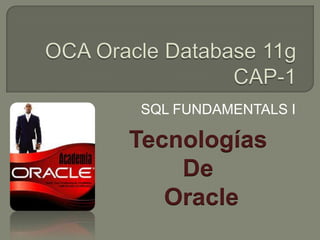 SQL FUNDAMENTALS I

Tecnologías
    De
   Oracle
 