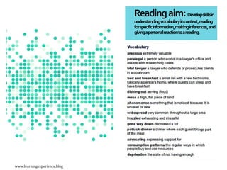 Readingaim:Developskillsin
understandingvocabularyincontext,reading
forspecificinformation,makinginferences,and
givingapersonalreactiontoareading.
www.learningexperience.blog
 