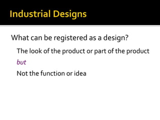 What can be registered as a design?
The look of the product or part of the product
but
Not the function or idea
 