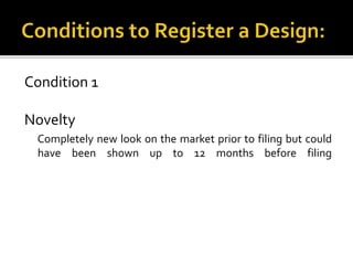 Condition 1
Novelty
Completely new look on the market prior to filing but could
have been shown up to 12 months before filing
 