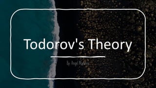 Todorov's Theory
By: Angel Martinez
 