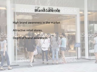 Brand Salience
High brand awareness in the market
Attractive retail stores.
Depth of brand awareness.
 