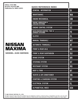 Edition: JULY 2001
Revision: AUGUST 2002
Publication No. SM2E-1A33U3
QUICK REFERENCE INDEX
All rights reserved. No part of this Service Manual may be reproduced or stored in a retrieval system, or transmitted in any form, or by any means,
electronic, mechanical, photo-copying, recording or otherwise, without the prior written permission of Nissan Motor Company Ltd., Tokyo, Japan.
 