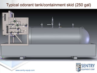 Typical odorant tank/containment skid (250 gal) 
www.sentry-equip.com 
 