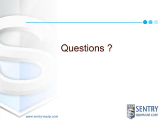 www.sentry-equip.com 
Questions ? 
